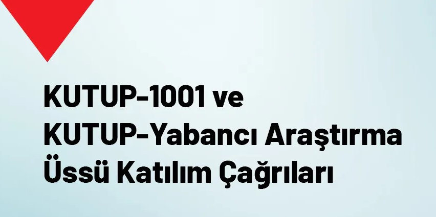 KUTUP 1001 ve KUTUP Yabancı Araştırmacı Üssü Katılımı Çağrısı Açıldı!